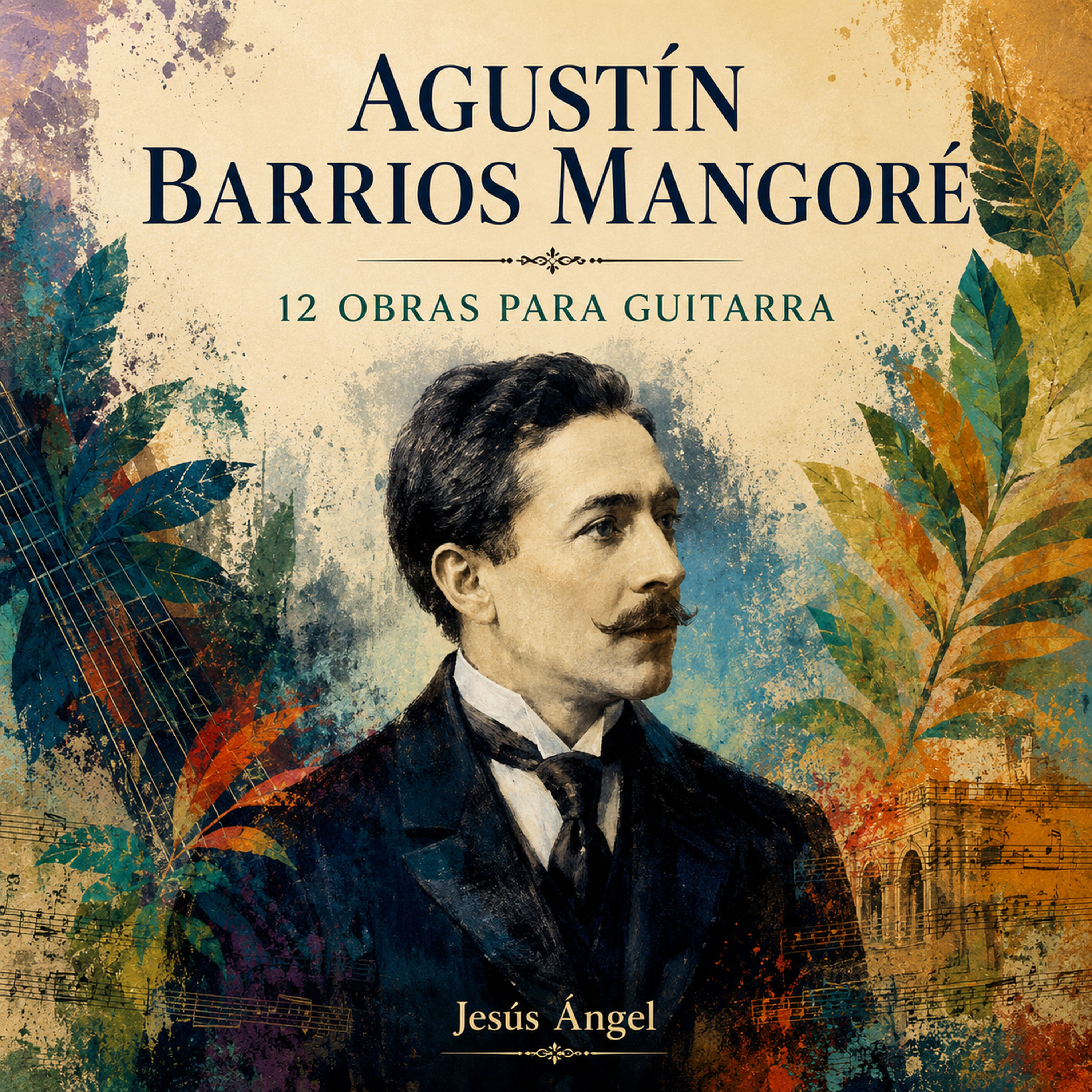 Agustín Barrios Mangoré: 12 obras para guitarra